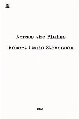 Across the Plains by Stevenson, Robert Louis