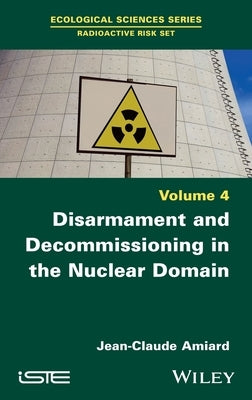 Disarmament and Decommissioning in the Nuclear Domain by Amiard, Jean-Claude
