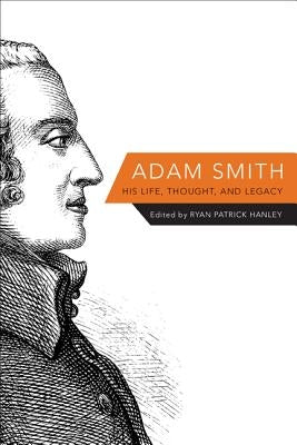 Adam Smith: His Life, Thought, and Legacy by Hanley, Ryan