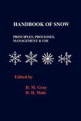 Handbook of Snow: Principles, Processes, Management and Use by Grey, D. M.