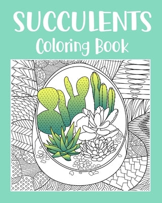 Succulents Coloring Book: Adult Coloring Book, Succulents Gift, Cactus Coloring, Succulents Lover by Paperland