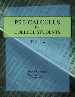 Pre-Calculus for College Students: 1st Edition by Gorguis, Alice