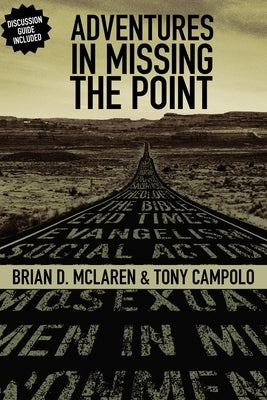Adventures in Missing the Point: How the Culture-Controlled Church Neutered the Gospel by McLaren, Brian D.