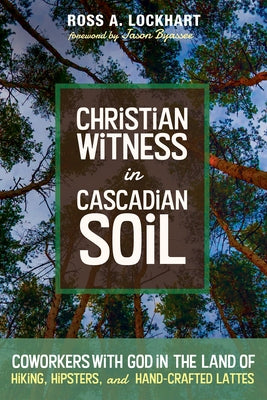Christian Witness in Cascadian Soil by Lockhart, Ross A.