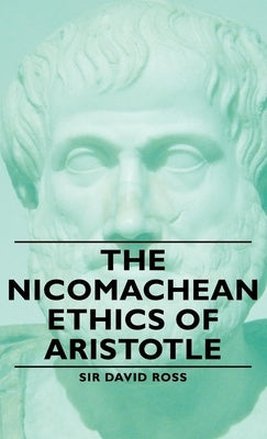 The Nicomachean Ethics of Aristotle by Ross, David