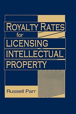 Royalty Rates for Licensing Intellectual Property by Parr, Russell