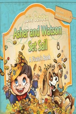Asher And Watson Set Sail: A Pirate's Book For Children by Veselinovic, Marina
