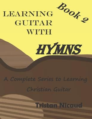 Learning Guitar With Hymns Book 2: A complete series to learning Christian guitar by Nicaud, Tristan