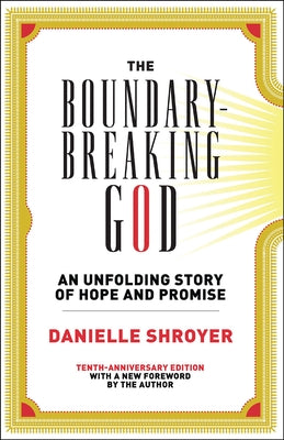 The Boundary-Breaking God: An Unfolding Story of Hope and Promise by Shroyer, Danielle