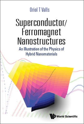 Superconductor/Ferromagnet Nanostructures: An Illustration of the Physics of Hybrid Nanomaterials by Valls, Oriol T.
