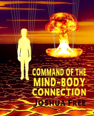 Command of the Mind-Body Connection: The Magic of Will & Intention (Volume 2) by Free, Joshua