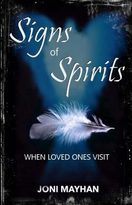 Signs of Spirits: When Loved Ones Visit by Mayhan, Joni