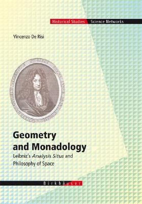 Geometry and Monadology: Leibniz's Analysis Situs and Philosophy of Space by De Risi, Vincenzo