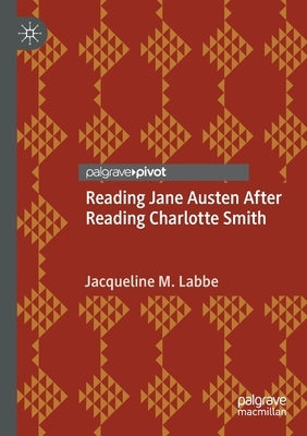 Reading Jane Austen After Reading Charlotte Smith by Labbe, Jacqueline M.