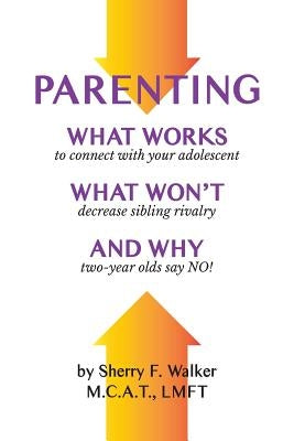 Parenting: What Works What Won't and Why by Walker, Sherry F.