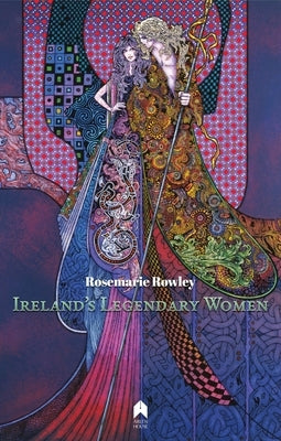 Ireland's Legendary Women by Rowley, Rosemarie