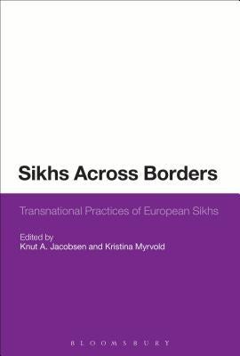 Sikhs Across Borders: Transnational Practices of European Sikhs by Jacobsen, Knut a.