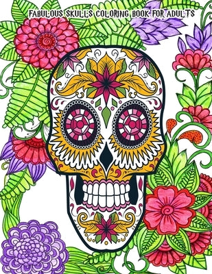 Fabulous Skulls Coloring Book for Adults: Hand-Drawn Images Exclusively Designed, Día de Los Muertos & Day of the Dead by Kyle, Meriz