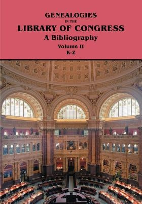 Genealogies in the Library of Congress: A Bibliography. Volume II, Families K-Z by Kaminkow, Marion J.