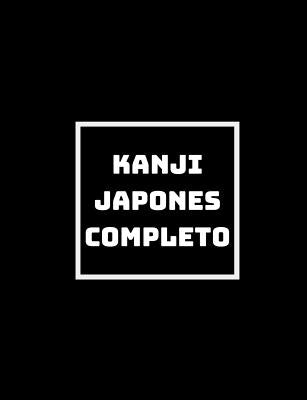 Kanji Japones Completo: Practicing Kanji Ninja Style by Books, Shikhari
