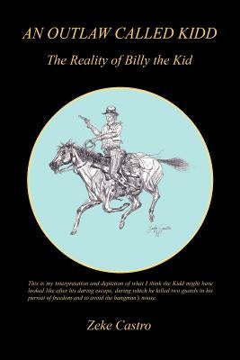 An Outlaw Called Kidd - The Reality of Billy the Kid by Castro, Zeke