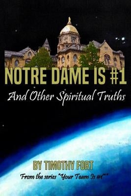 Notre Dame is #1: And Other Spiritual Truths by Fort, Timothy L.