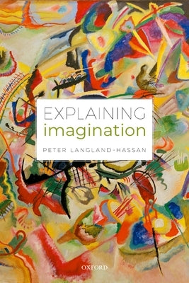 Explaining Imagination by Langland-Hassan, Peter