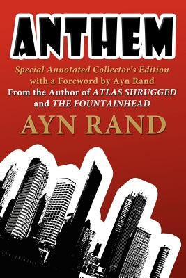Anthem: Special Annotated Collectors Edition with a Foreward by Ayn Rand by Rand, Ayn