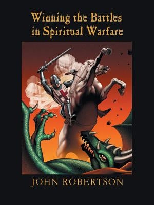 Winning the Battles in Spiritual Warfare by Robertson, John