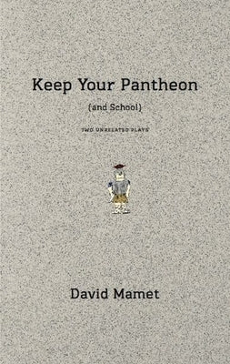 Keep Your Pantheon (and School): Two Unrelated Plays by Mamet, David