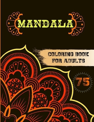 75 Mandalas Coloring Book for Adults: Stress Relieving and Relaxing Designs, Mandalas, Flowers, Animals, Paisley Patterns And So Much More! by Publisher, Boireta