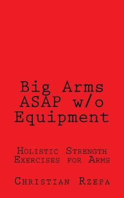Big Arms ASAP w/o Equipment by Rzepa, Christian