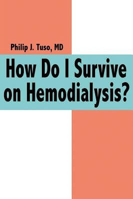 How Do I Survive on Hemodialysis? by Tuso, Philip J.