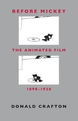Before Mickey: The Animated Film 1898-1928 by Crafton, Donald