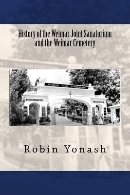 History of the Weimar Joint Sanatorium and the Weimar Cemetery by Yonash, Robin
