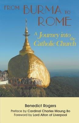 From Burma to Rome: A Journey into the Catholic Church by Rogers, Benedict