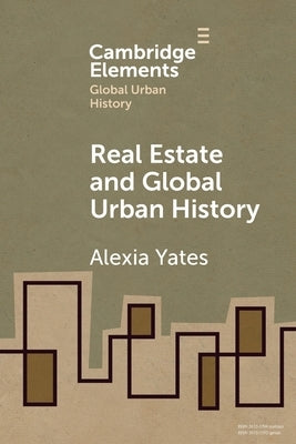 Real Estate and Global Urban History by Yates, Alexia
