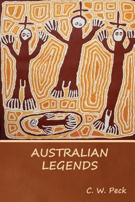Australian Legends by Peck, C. W.