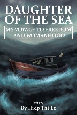 Daughter of the Sea: My Voyage to Freedom and Womanhood by Le, Heip Thi