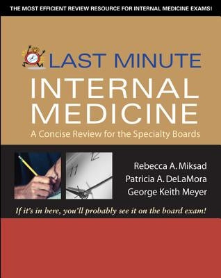 Last Minute Internal Medicine: A Concise Review for the Specialty Boards: A Concise Review for the Specialty Boards by Miksad, Rebecca