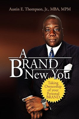 A BRAND New You by Thompson, Austin E. Mba Mpm, Jr.