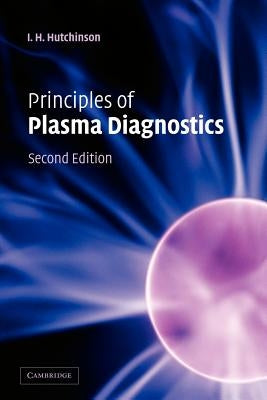 Principles of Plasma Diagnostics by Hutchinson, I. H.