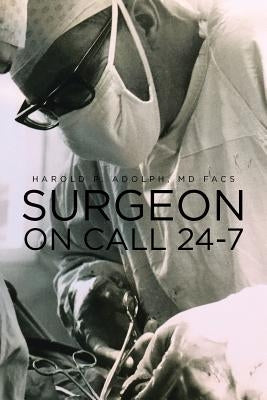 Surgeon On Call 24-7 by Adolph Facs, Harold P.