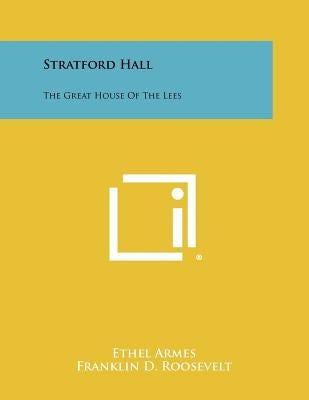 Stratford Hall: The Great House Of The Lees by Armes, Ethel