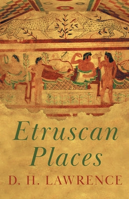 Etruscan Places by Lawrence, D. H.