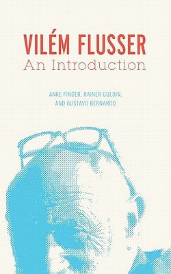 Vilém Flusser: An Introduction by Finger, Anke