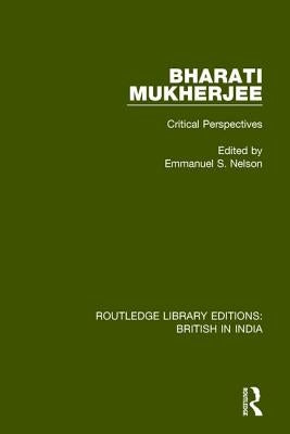 Bharati Mukherjee: Critical Perspectives by Nelson, Emmanuel S.