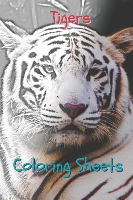 Tigers Coloring Sheets: 30 Tigers Drawings, Coloring Sheets Adults Relaxation, Coloring Book for Kids, for Girls, Volume 4 by Books, Coloring