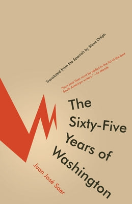 The Sixty-Five Years of Washington by Saer, Juan José