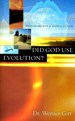 Did God Use Evolution?: Observations from a Scientist of Faith by Gitt, Werner
